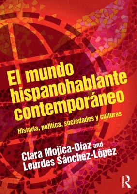 El mundo hispanohablante contemporáneo: Historia, política, sociedades y culturas