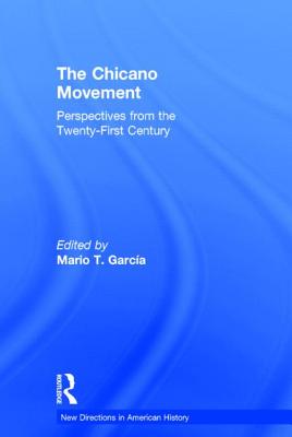 The Chicano Movement: Perspectives from the Twenty-First Century