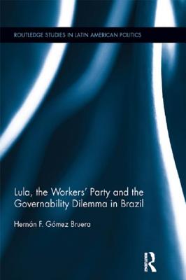 Lula, the Workers' Party and the Governability Dilemma in Brazil