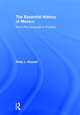 The Essential History of Mexico: From Pre-Conquest to Present