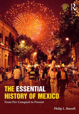 The Essential History of Mexico: From Pre-Conquest to Present