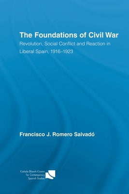 The Foundations of Civil War: Revolution, Social Conflict and Reaction in Liberal Spain, 1916-1923
