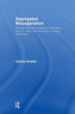 Segregated Miscegenation: On the Treatment of Racial Hybridity in the North American and Latin American Literary Traditions