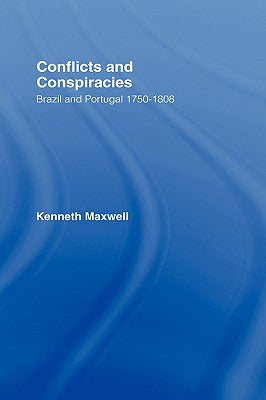 Conflicts and Conspiracies: Brazil and Portugal, 1750-1808