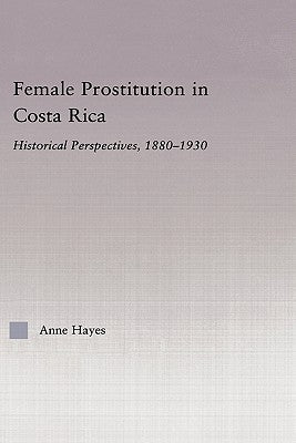 Female Prostitution in Costa Rica: Historical Perspectives, 1880-1930