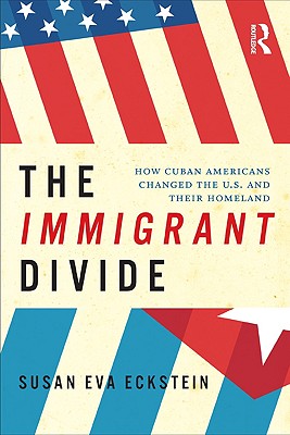 The Immigrant Divide: How Cuban Americans Changed the US and Their Homeland