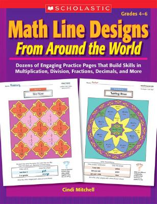 Math Line Designs from Around the World Grades 4-6: Dozens of Engaging Practice Pages That Build Skills in Multiplication, Division, Fractions, Decima