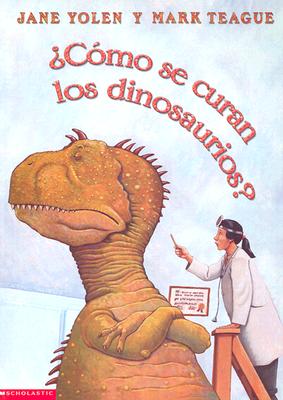 Como Se Curan los Dinosaurios? = How Do Dinosaurs Get Well Soon?