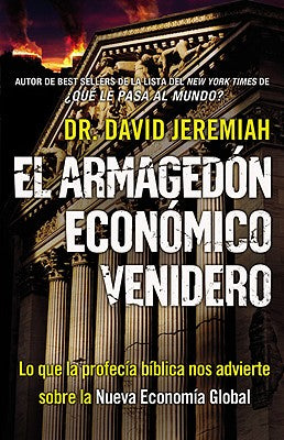 El Armagedón Económico Venidero: Las Advertencias de la Profecía Bíblica sobre la Nueva Economía Global = The Coming Economics Armageddon