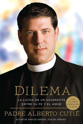 Dilema (Spanish Edition): La Lucha de Un Sacerdote Entre Su Fe Y El Amor