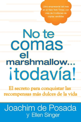 No Te Comas El Marshmallow...Todavía: El Secreto Para Conquistar Las Recompensas Mas Dulces de Lavida