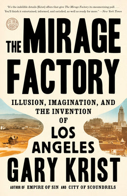 The Mirage Factory: Illusion, Imagination, and the Invention of Los Angeles