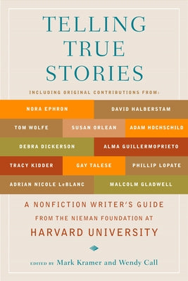 Telling True Stories: A Nonfiction Writers' Guide from the Nieman Foundation at Harvard University