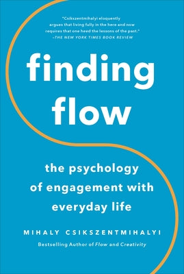 Finding Flow: The Psychology of Engagement with Everyday Life