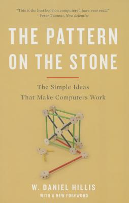 Pattern on the Stone: The Simple Ideas That Make Computers Work (Revised)