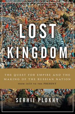 The Lost Kingdom: The Quest for Empire and the Making of the Russian Nation