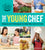 The Young Chef: Recipes and Techniques for Kids Who Love to Cook