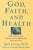 God, Faith, and Health: Exploring the Spirituality-Healing Connection