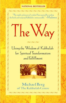 The Way: Using the Wisdom of Kabbalah for Spiritual Transformation and Fulfillment