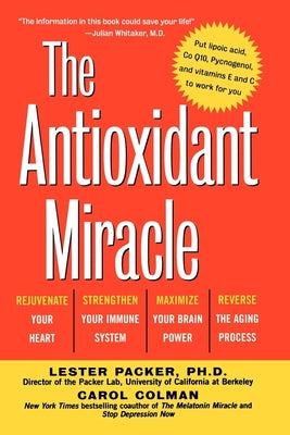 The Antioxidant Miracle: Your Complete Plan for Total Health and Healing