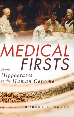 Medical Firsts: From Hippocrates to the Human Genome