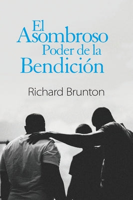 El Asombroso Poder de la Bendición: Tu puedes cambiar tu mundo