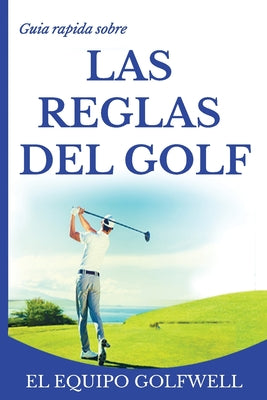 Guía rápida de la REGLAS DE GOLF: Una guía rápida y práctica de las reglas de golf (edición de bolsillo)