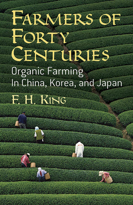 Farmers of Forty Centuries: Organic Farming in China, Korea, and Japan