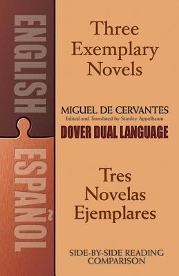 Three Exemplary Novels/Tres Novelas Ejemplares: A Dual-Language Book