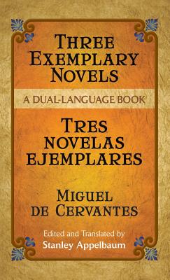 Three Exemplary Novels/Tres Novelas Ejemplares: A Dual-Language Book