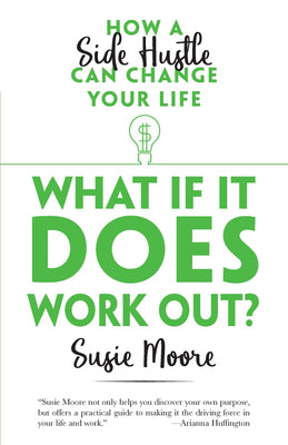 What If It Does Work Out?: How a Side Hustle Can Change Your Life