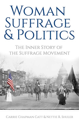 Woman Suffrage and Politics: The Inner Story of the Suffrage Movement