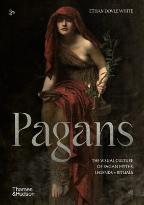 Pagans: The Visual Culture of Pagan Myths, Legends and Rituals