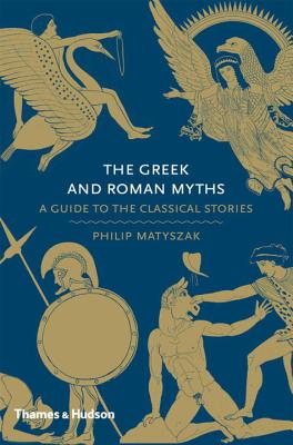 The Greek and Roman Myths: A Guide to the Classical Stories