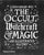 The Occult, Witchcraft and Magic: An Illustrated History