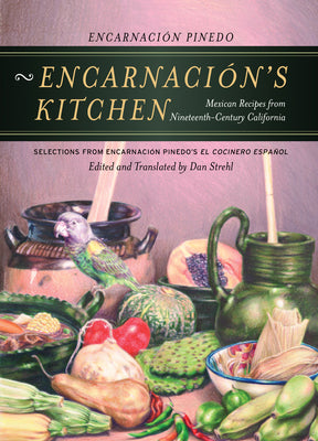 Encarnación's Kitchen: Mexican Recipes from Nineteenth-Century California Volume 9