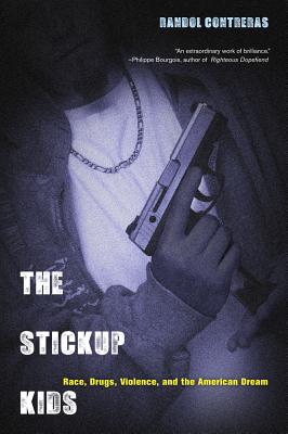 The Stickup Kids: Race, Drugs, Violence, and the American Dream