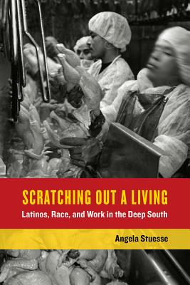 Scratching Out a Living: Latinos, Race, and Work in the Deep South Volume 38