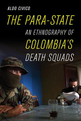 The Para-State: An Ethnography of Colombia's Death Squads