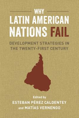 Why Latin American Nations Fail: Development Strategies in the Twenty-First Century