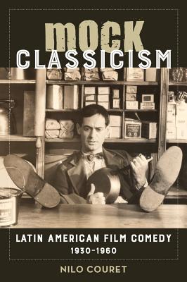 Mock Classicism: Latin American Film Comedy, 1930-1960