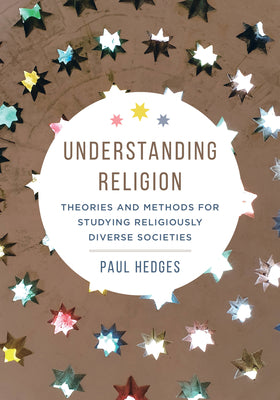 Understanding Religion: Theories and Methods for Studying Religiously Diverse Societies