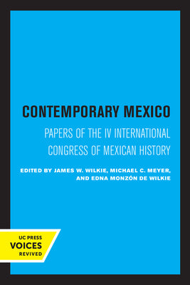 Contemporary Mexico: Papers of the IV International Congress of Mexican History Volume 29