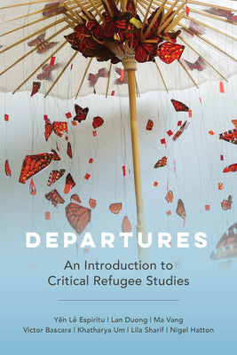 Departures: An Introduction to Critical Refugee Studies Volume 3