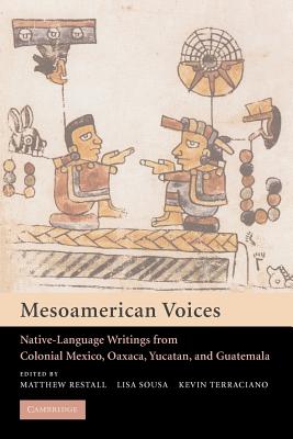 Mesoamerican Voices: Native-Language Writings from Colonial Mexico, Oaxaca, Yucatan, and Guatemala