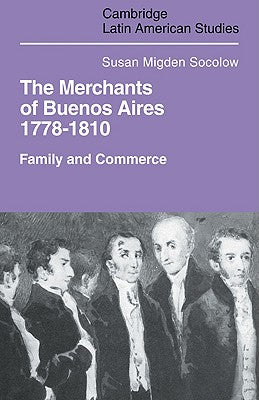 Merchants of Buenos Aires 1778-1810: Family and Commerce