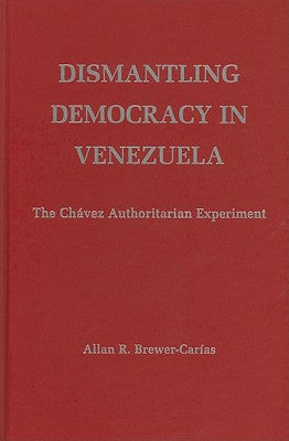 Dismantling Democracy in Venezuela: The Chávez Authoritarian Experiment