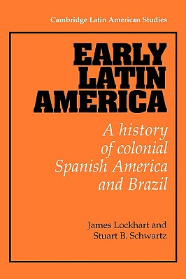 Early Latin America: A History of Colonial Spanish America and Brazil