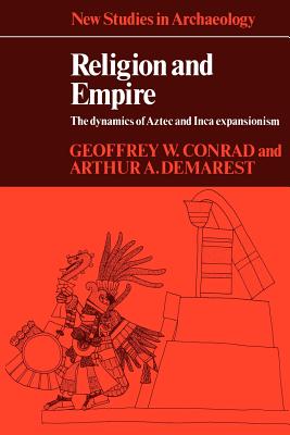 Religion and Empire: The Dynamics of Aztec and Inca Expansionism