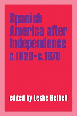 Spanish America After Independence, C.1820-C.1870